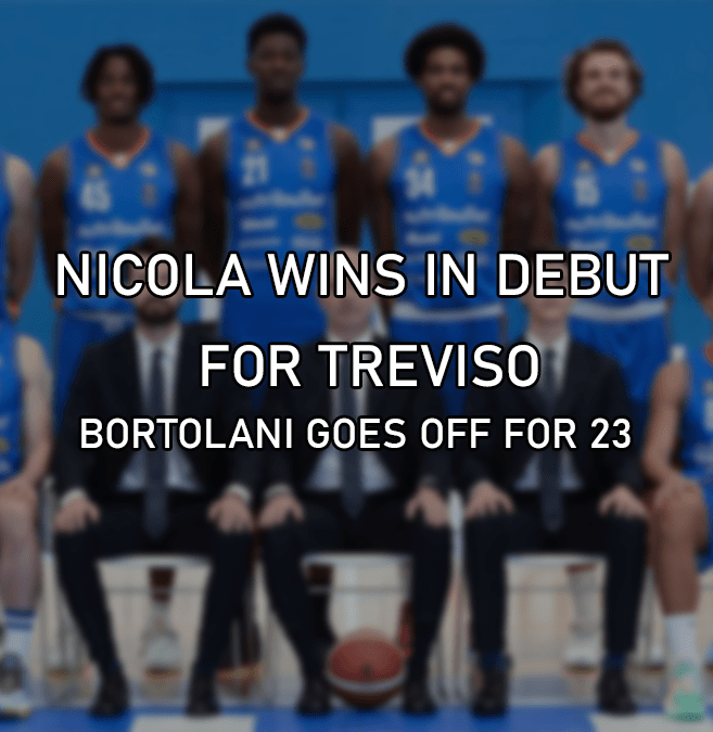 Nicola wins in debut for Treviso, Bortolani goes off for 23